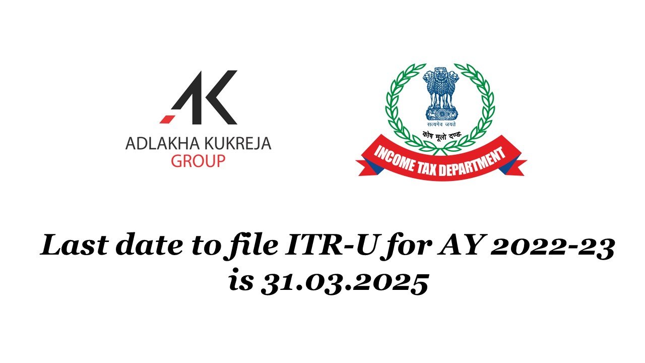 Last date to file ITRU for AY 202223 is 31.03.2025 Adlakha Kukreja Group